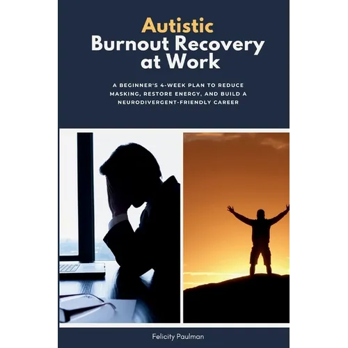 Autistic Burnout Recovery at Work: A Beginner's 4-Week Plan to Reduce Masking, Restore Energy, and Build a Neurodivergent-Friendly Career