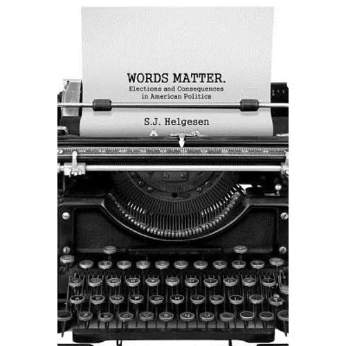 Words Matter: Elections and consequences in American politics