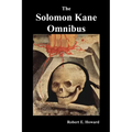 The Solomon Kane Omnibus: Skulls in the Stars, the Footfalls Within, the Moon of Skulls, the Hills of the Dead, Wings in the Night, Rattle of Bo