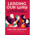 Leading Our Way: How Women Are Re-Defining Leadership