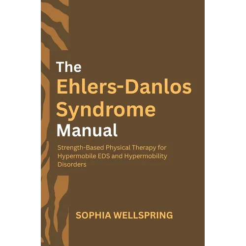 The Ehlers-Danlos Syndrome Manual: Strength-Based Physical Therapy for Hypermobile EDS and Hypermobility Disorders