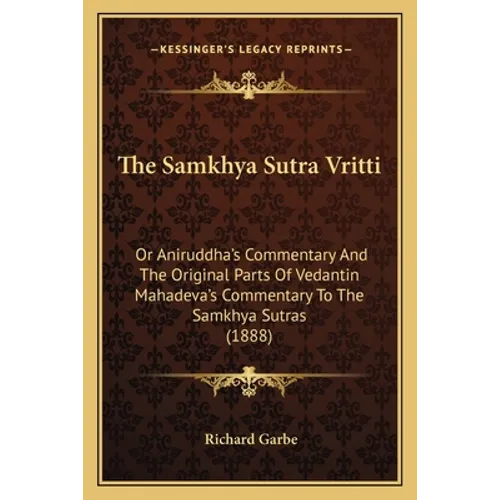 The Samkhya Sutra Vritti: Or Aniruddha's Commentary And The Original Parts Of Vedantin Mahadeva's Commentary To The Samkhya Sutras (1888)