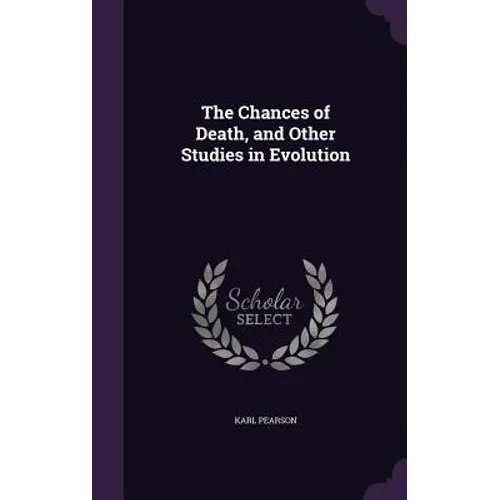 The Chances of Death, and Other Studies in Evolution