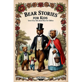 Bear Stories for Kids: Seven Fairy Tales About Bears for Children (Illustrated)
