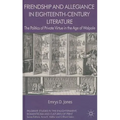 Friendship and Allegiance in Eighteenth-Century Literature: The Politics of Private Virtue in the Age of Walpole