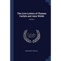 The Love Letters of Thomas Carlyle and Jane Welsh; Volume 2