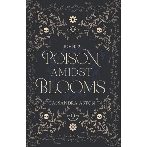 Poison Amidst Blooms: Deadly Fae Duology - Book 2