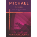 Michael, The Dragon: And the Battle for the Human Soul