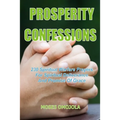 Prosperity Confessions: 230 Spiritual Warfare Prayers For Spiritual Deliverance And Promise Of Grace