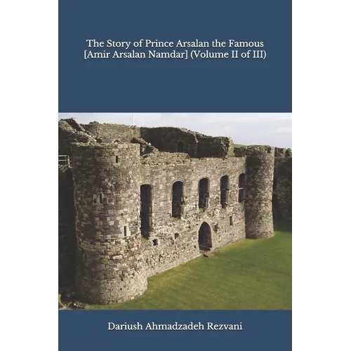 The Story of Prince Arsalan the Famous [Amir Arsalan Namdar] (Volume II of III)