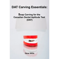 DAT Carving Essentials: Soap Carving for the Canadian Dental Aptitude Test (DAT)