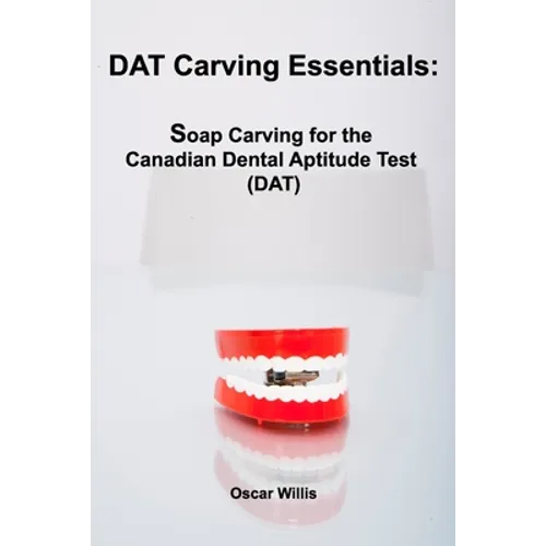 DAT Carving Essentials: Soap Carving for the Canadian Dental Aptitude Test (DAT)
