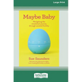 Maybe Baby: Navigating the emotional journey through assisted fertiltiy (Large Print 16 Pt Edition)