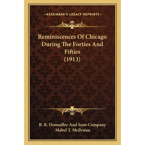 Reminiscences Of Chicago During The Forties And Fifties (1913)