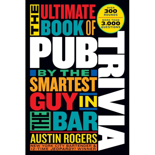 The Ultimate Book of Pub Trivia by the Smartest Guy in the Bar: Over 300 Rounds and More Than 3,000 Questions