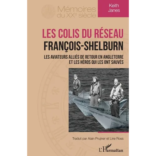 Les colis du réseau François-Shelburn: Les aviateurs Alliés de retour en Angleterre et les héros qui les ont sauvés
