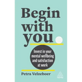 Begin with You: Invest in Your Mental Well-Being and Satisfaction at Work