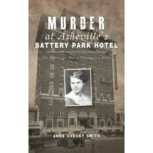 Murder at Asheville's Battery Park Hotel: The Search for Helen Clevenger's Killer