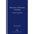 Processes of Literary Creation: Flaubert and Proust