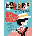 Bad Girls of Fashion: Style Rebels from Cleopatra to Lady Gaga