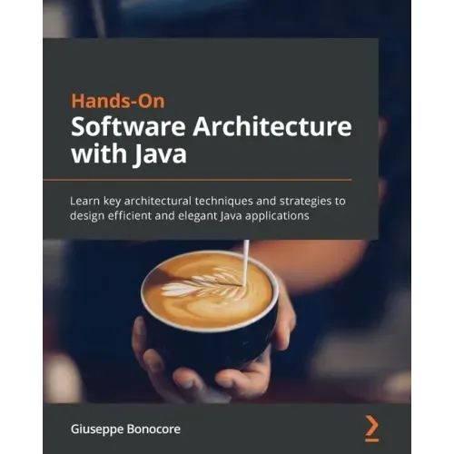 Hands-On Software Architecture with Java: Learn key architectural techniques and strategies to design efficient and elegant Java applications