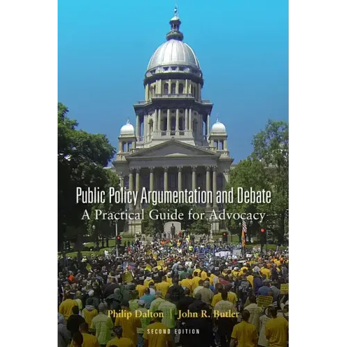 Public Policy Argumentation and Debate: A Practical Guide for Advocacy, Second Edition