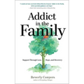 Addict in the Family: Support Through Loss, Hope, and Recovery
