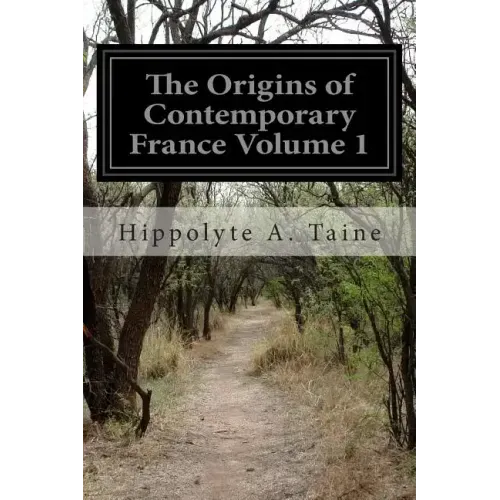 The Origins of Contemporary France Volume 1: The Ancient Regime