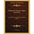 Englishmen's Liberties, Rights, And Duties: Described In A Clear, Rational Manner (1816)