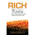 Rich Kids: How to Raise Our Children to Be Happy and Successful in Life