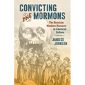 Convicting the Mormons: The Mountain Meadows Massacre in American Culture