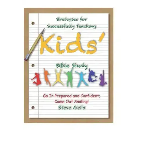 Strategies for Successfully Teaching Kids' Bible Studies: Go In Prepared and Confident; Come Out Smiling!