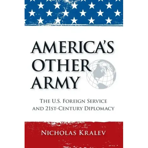 America's Other Army: The U.S. Foreign Service and 21st-Century Diplomacy (Second Updated Edition)
