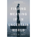 Finding Meaning in an Uncertain World, Second Edition: With an Adult Ministry Study Guide