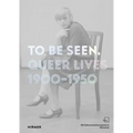 To Be Seen: Queer Lives 1900-1950