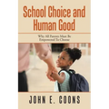 School Choice and Human Good: Why All Parents Must Be Empowered to Choose