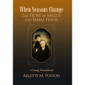 When Seasons Change the Story of Millus and Emma Hayes: A Family Remembered