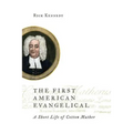 The First American Evangelical: A Short Life of Cotton Mather