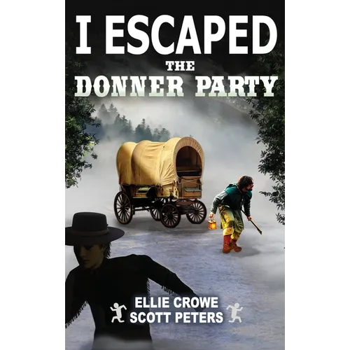 I Escaped The Donner Party: Pioneers on the Oregon Trail, 1846