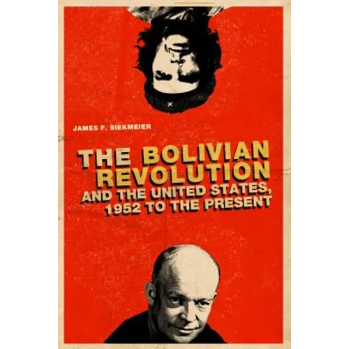 The Bolivian Revolution and the United States, 1952 to the Present