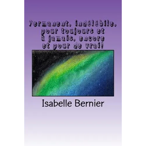 Permanent, indélébile, pour toujours et à jamais, encore et pour de vrai!