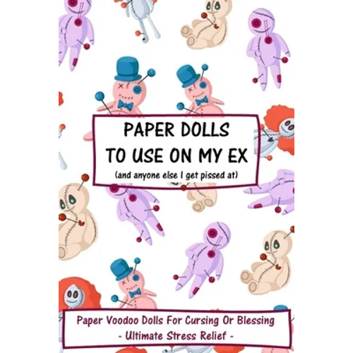 Paper Dolls To Use On My Ex: Paper Voodoo Dolls For Blessing Or Cursing: Ultimate Stress Relief