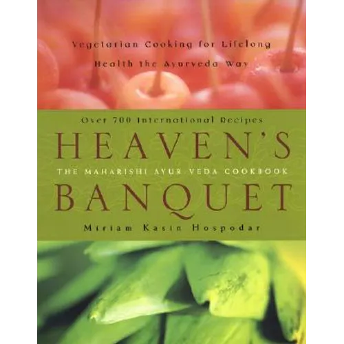 Heaven's Banquet: Vegetarian Cooking for Lifelong Health the Ayurveda Way: A Cookbook