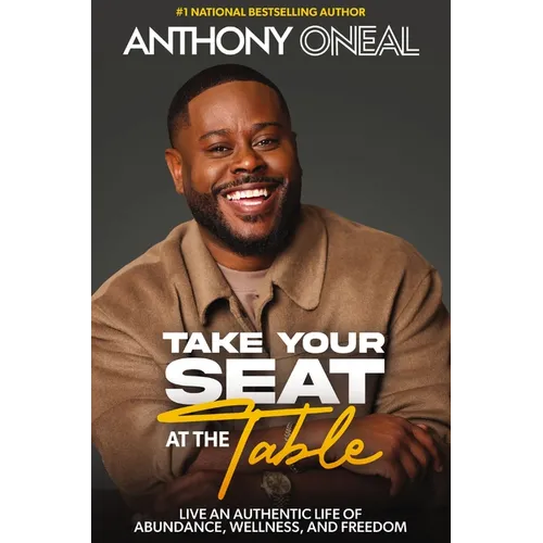Take Your Seat at the Table: Live an Authentic Life of Abundance, Wellness, and Freedom