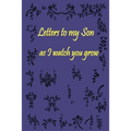 Letters to my Son as I watch you grow: Gift for New Mothers & Parents/ Letters and pictures with my baby/ Write Memories now / 6"x 9" Size of the Book