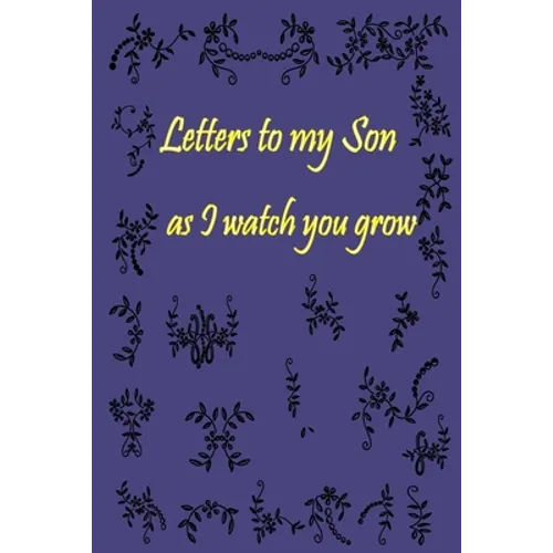 Letters to my Son as I watch you grow: Gift for New Mothers & Parents/ Letters and pictures with my baby/ Write Memories now / 6"x 9" Size of the Book