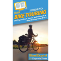 HowExpert Guide to Bike Touring: 101 Tips to Start, Learn, and Succeed in Bike Touring from A to Z