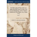 The Philosophical Works of the Late Right Honorable Henry St. John, Lord Viscount Bolingbroke. In Five Volumes. Published by David Mallet, Esq; Volume