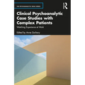 Clinical Psychoanalytic Case Studies with Complex Patients: Watching Experience at Work