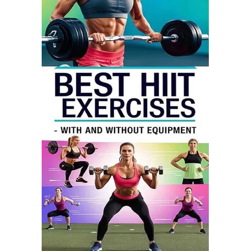 Best HIIT Exercises - With and Without Equipment: Consistency is key when incorporating HIIT into your routine. As you progress, feel free to explore